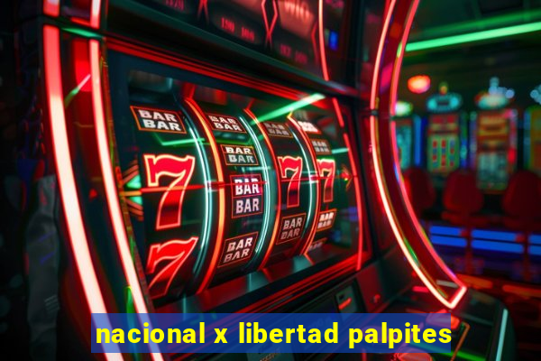 nacional x libertad palpites